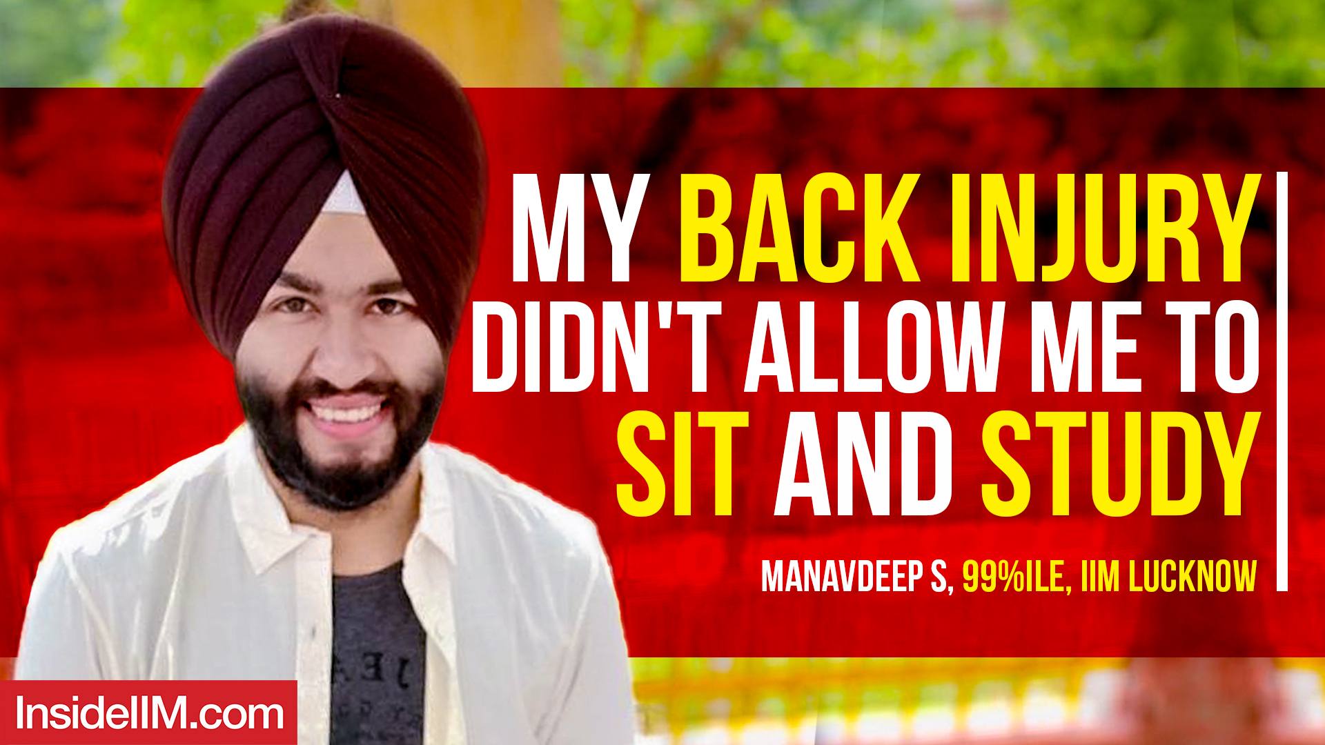 My Journey From A Hospital Bed To IIM Lucknow, Ft. Manavdeep S, CAT 99%iler