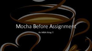 Mocha Before Assignments - The Deep Relationship Between MBA And Coffee!