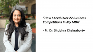How I Aced Over 22 Business Competitions In My MBA | Ft. Dr. Shubhra Chakraborty, Marketing Manager, Philips