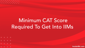 Minimum CAT Score Required to Get Into IIMs