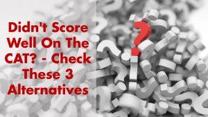 What To Do If You Didn’t Get A Good CAT Score? | 3 Alternatives