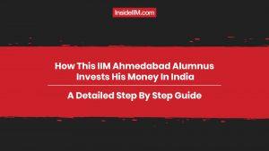 How This IIM Ahmedabad Alumnus Invests His Money In India - A Detailed Step By Step Guide