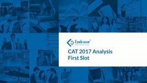 CAT 2017 - First Slot Analysis By Endeavor Careers