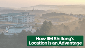 How Is IIM Shillong's Location An Advantage?