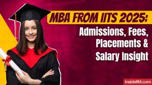 Why Choose an MBA from IITs 2025? Check CAT Cut off, Fees, and Placements