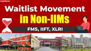 Waitlist Movement in Non-IIMs: FMS, IIFT, XLRI
